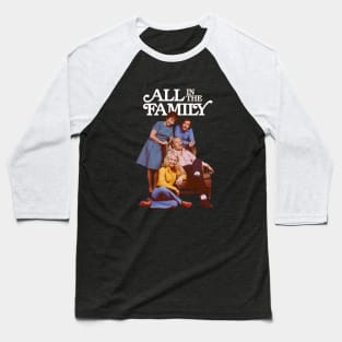 ALL IN THE FAMILY Baseball T-Shirt